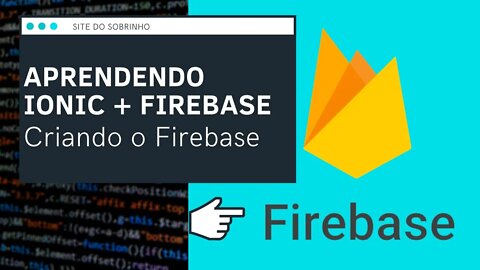 [ Ionic / Firebase ] Instalando o Firebase no nosso projeto - IonFire - Site do Sobrinho