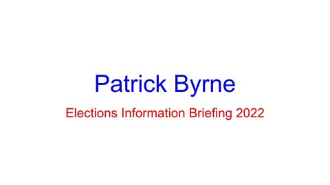 Patrick Byrne - Elections Information Briefing 2022