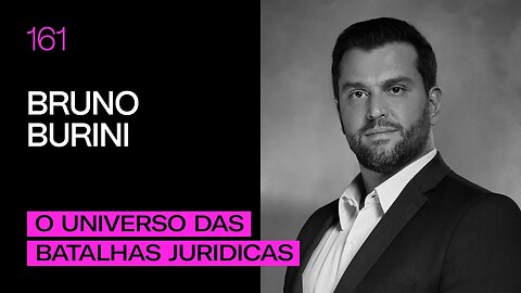 Bruno Burini - O Universo das Batalhas Jurídicas