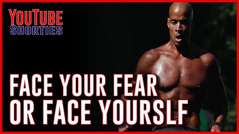 FACE YOUR FEARS OR FACE YOURSELF - DAVID GOGGINS