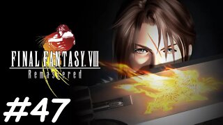 Let's Play Final Fantasy 8 Remastered - Part 47