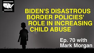 Biden's Disastrous Border Policies' Role in Increasing Child Abuse