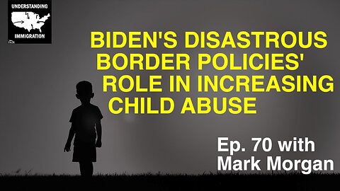 Biden's Disastrous Border Policies' Role in Increasing Child Abuse