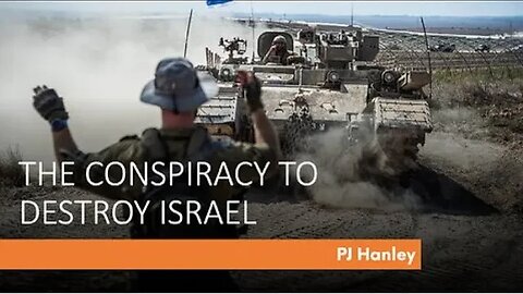 The Conspiracy To Destroy Israel - PJ Hanley