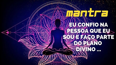 MANTRA DO DIA - EU CONFIO NA PESSOA QUE EU SOU E FAÇO PARTE DO PLANO DIVINO ... #mantra #afirmações