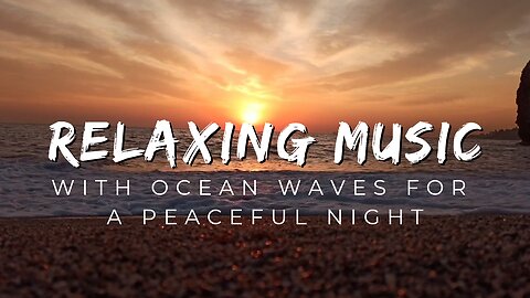 Relaxing Music With Ocean Waves For A Peaceful Night: Sleep Music, Relaxing Piano, Stress Relief