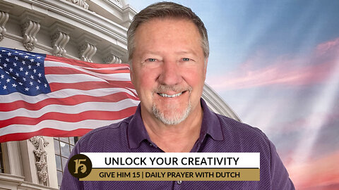 Unlock Your Creativity | Give Him 15: Daily Prayer with Dutch | October 18, 2022