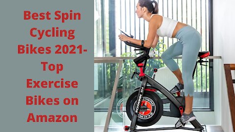 5 Best Spin Cycling Bikes 2021- Top Exercise Bikes on Amazon
