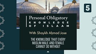 Shaykh AHmad Jose - The Personal Obligatory Knowledge [Shaafi^iyy MukhtaSar] 05