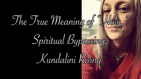🎱 The True Meaning of "Holy," Spiritual Bypassing, and Kundalini Rising🎱