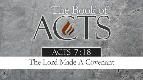 The Lord Made A Covenant: Acts 7:1-8