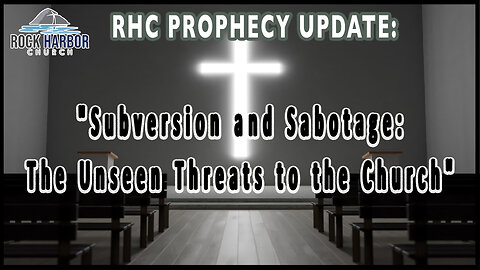 Subversion and Sabotage- The Unseen Threats to the Church [Prophecy Update]