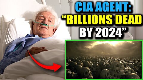 CIA Agent Confesses on Deathbed: 'Billions Will Die in 2024