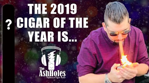 The Ashholes 2019 Cigar of the Year