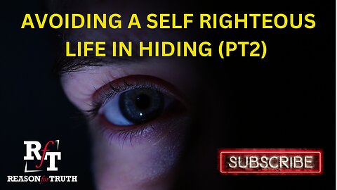 Avoiding A Self-Righteous Life In Hiding (PT2)