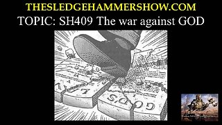 THE SLEDGEHAMMER SHOW SH409 The war against GOD