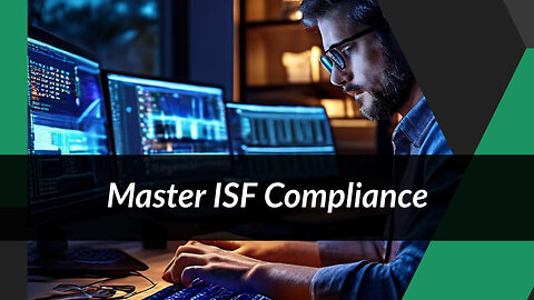 Mastering ISF Compliance: A Guide to Reducing Risks in International Trade