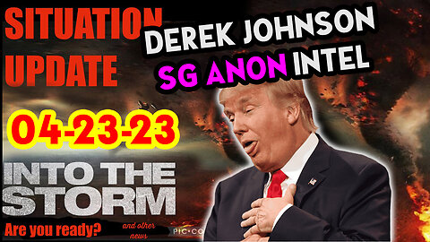 Situation Update 04/23/23 ~ Trump Return - Q Post - White Hats Intel ~ Derek Johnson Decode. SGAnon