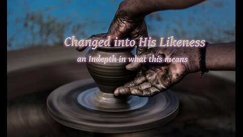 Changed into His Likeness P 6 The Heir and The Proof of Time