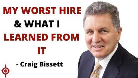 My Worst Hire & What I learned from it – Craig Bissett