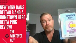 New York Bans Delta 8 and a Hometown Hero Delta Pink Review!