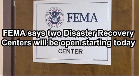 FEMA says two Disaster Recovery Centers will be open starting today