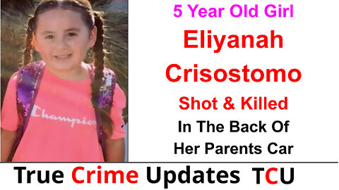 5 Year Old Girl Eliyanah Crisostomo Shot & Killed In The Back Of Her Parents Car - California