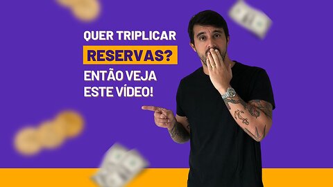 Quer TRIPLICAR RESERVAS? Então veja ESTE VÍDEO!