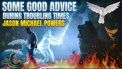Some Good Advice During Troubling Times | Jason Michael Powers