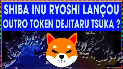 SHIBA INU RYOSHI LANÇOU OUTRO TOKEN DEJITARU TSUKA !!!