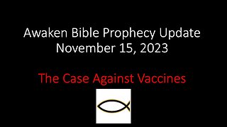 Awaken Bible Prophecy Update: The Case Against Vaccines