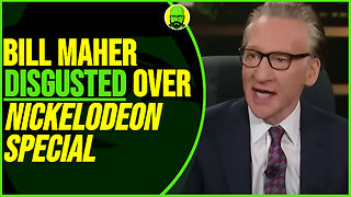 BILL MAHER DISGUSTED OVER NICKELODEON DOCUMENTARY