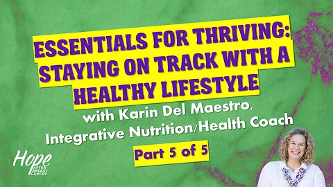 Ep 46-Essentials for Thriving-Staying on Track w/ a Healthy Lifestyle-Part 5 of 5-Karin Del Maestro