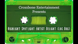 Croxxbone Entertainment Presents Highlight Spotlight Artist Delight (Luc Dog)