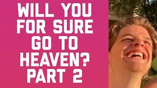 HOW TO KNOW YOU ARE GOING TO HEAVEN PART TWO