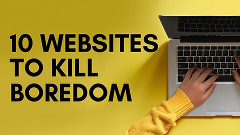 10 Websites To Kill Boredom