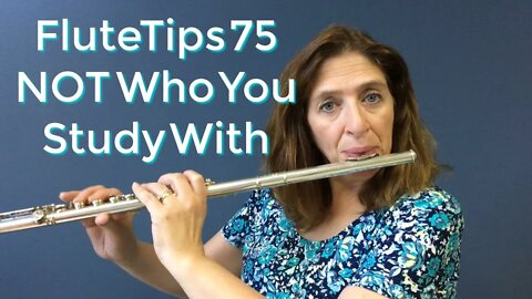 FluteTips 75 Its Up to You NOT Who You Study with that Determines the Flute Player You Become