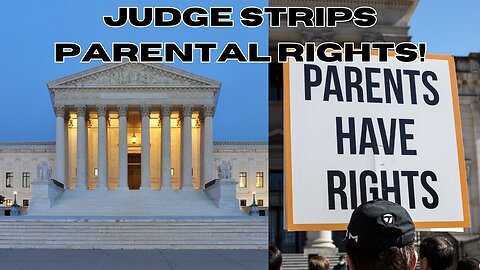 Federal judge STRIPS AWAY parental rights!!