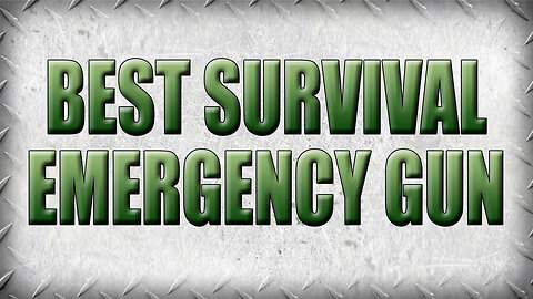 What is the Best Overall Survival / Emergency Gun if You Had to Pick Just One?