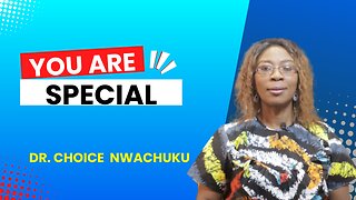 You Are Special | Dr. Choice Nwachuku