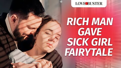 Rich Man Gave Sick Girl Fairytale , Episode: 10