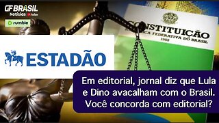 Em editorial, jornal diz que Lula e Dino avacalham com o Brasil. Você concorda com editorial?