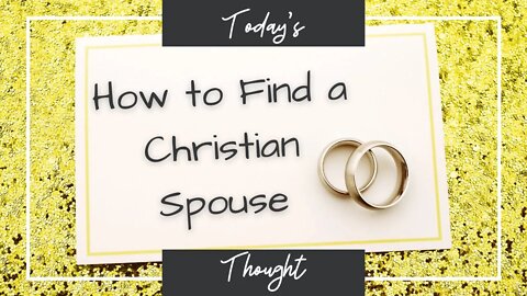 Today's Thought: How to find a Christian Spouse