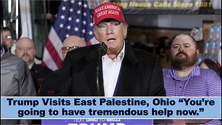 Trump Visits East Palestine, Ohio “You’re going to have tremendous help now.”