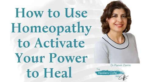 How to Use Homeopathy to Activate Your Power to Heal with Dr Parvin Zarrin on The Healers Café with