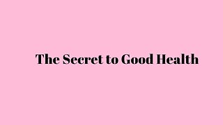The Secret to Good Health