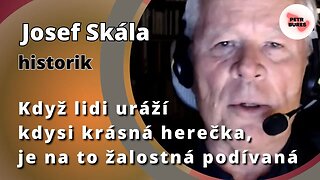 Josef Skála: Když lidi uráží kdysi krásná herečka, je na to žalostná podívaná