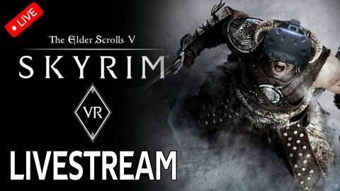 SKYRIM VR LIVESTREAM - Hey You You're Finally Awake