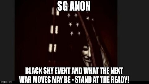 SG Anon: Black Sky Event and What The Next War Moves May Be - Stand at the Ready!