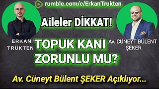 TOPUK KANI ZORUNLU MU? ERKAN TRÜKTEN/ AV. CÜNEYT BÜLENT ŞEKER